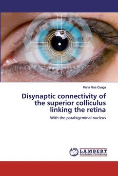 portada Disynaptic connectivity of the superior colliculus linking the retina (en Inglés)