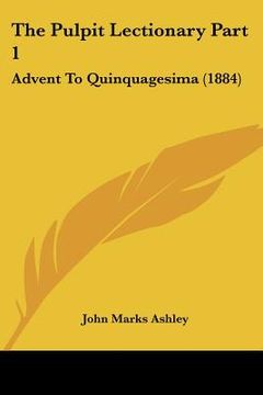 portada the pulpit lectionary part 1: advent to quinquagesima (1884) (en Inglés)