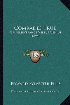 portada comrades true: or perseverance versus genius (1895) (en Inglés)