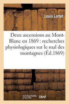 portada Deux Ascensions Au Mont-Blanc En 1869: Recherches Physiologiques Sur Le Mal Des Montagnes (en Francés)