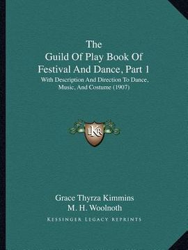 portada the guild of play book of festival and dance, part 1: with description and direction to dance, music, and costume (1907) (en Inglés)