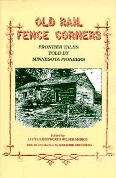 portada old rail fence corners: frontier tales told by minnesota pioneers (en Inglés)