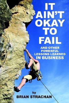 portada it ain't okay to fail: and other powerful lessons learned in business (en Inglés)