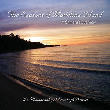 portada The Seasons of Madeline Island: A Camera's Eye View: The Photography of Sheelagh Dalziel (en Inglés)