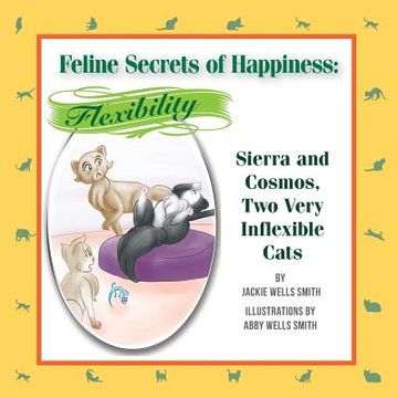 portada Feline Secrets of Happiness: Flexibility: Two Inflexible Cats (en Inglés)