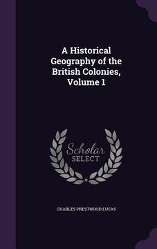 portada A Historical Geography of the British Colonies, Volume 1 (en Inglés)