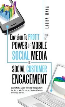 portada Envision to Profit from the Power of Mobile Social Media in Social Customer Engagement: Learn Effective Mobile Optimized Strategies from the Best of B (en Inglés)