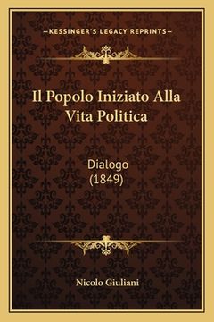 portada Il Popolo Iniziato Alla Vita Politica: Dialogo (1849) (en Italiano)