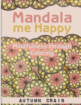 portada Mandala Me Happy: Mindfulness through Coloring (en Inglés)