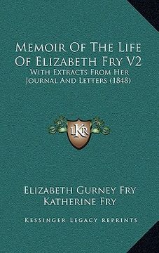 portada memoir of the life of elizabeth fry v2: with extracts from her journal and letters (1848) (in English)
