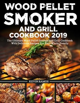 portada Wood Pellet Smoker and Grill Cookbook 2019: The Ultimate Wood Pellet Smoker and Grill Cookbook With Delicious Recipes For Your Whole Family (in English)