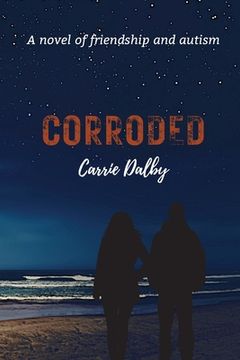 portada Corroded: A Novel of Friendship and Autism (en Inglés)