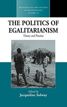 portada The Politics of Egalitarianism: Theory and Practice (Methodology & History in Anthropology) (en Inglés)
