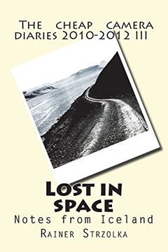 portada Lost in Space: Notes From Iceland (The Cheap Camera Diaries 2010-2012) (Volume 3) 