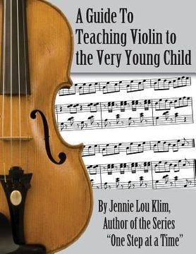 portada A Guide to Teaching Violin to the Very Young Child: An Alternate Approach (en Inglés)