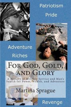 portada For God, Gold, and Glory: A History of Military Service and Man's Search for Power, Wealth, and Adventure (in English)