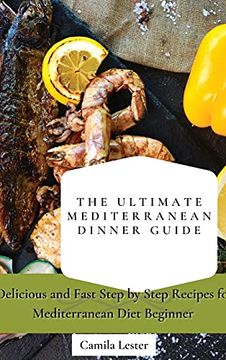 portada The Ultimate Mediterranean Dinner Guide: Delicious and Fast Step by Step Recipes for Mediterranean Diet Beginner (in English)