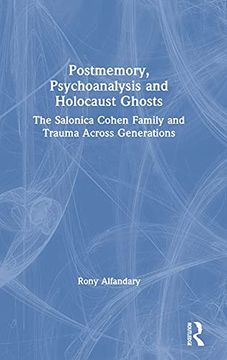 portada Postmemory, Psychoanalysis and Holocaust Ghosts: The Salonica Cohen Family and Trauma Across Generations (en Inglés)