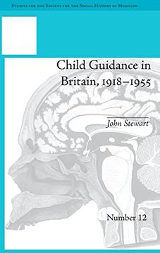 portada Child Guidance in Britain, 1918–1955: The Dangerous age of Childhood (Studies for the Society for the Social History of Medicine) (en Inglés)