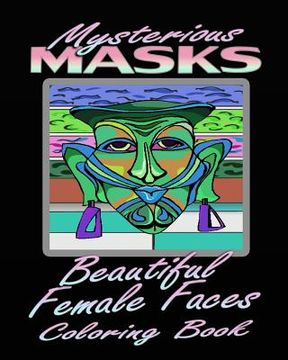 portada Mysterious Masks & Beautiful Female Faces (Coloring Book) (en Inglés)