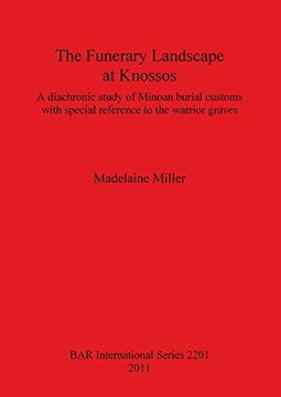 portada The Funerary Landscape at Knossos: A Diachronic Study of Minoan Burial Customs With Special Reference to the Warrior Graves (Bar International Series) (libro en Inglés)