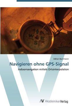 portada Navigieren ohne GPS-Signal: Indoornavigation mittels Ortsinterpolation