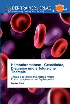portada Hämochromatose - Geschichte, Diagnose und Erfolgreiche Therapie: Therapie der Hämochromatose Mittels Erythrozytapherese und Erythropoetin (in German)