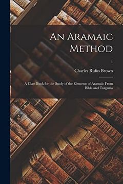 portada An Aramaic Method; A Class Book for the Study of the Elements of Aramaic From Bible and Targums; 1 (en Inglés)
