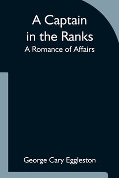 portada A Captain in the Ranks; A Romance of Affairs (en Inglés)