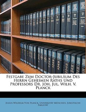 portada Festgabe Zum Doctor-Jubilaum Des Herrn Geheimen Raths Und Professors Dr. Joh. Jul. Wilh. V. Planck (en Alemán)