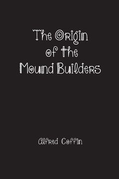 portada The Origin of the Mound Builders (en Inglés)