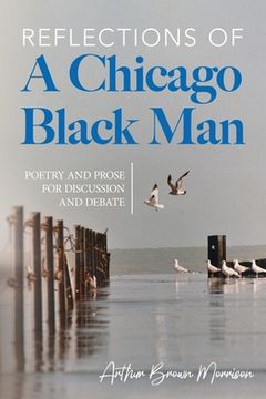 portada Reflections of a Chicago Black Man: Poetry and Prose for Discussion and Debate (en Inglés)