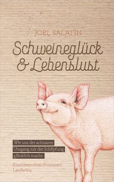 portada Schweineglück & Lebenslust: Wie uns der Achtsame Umgang mit der Schöpfung Glücklich Macht. Einsichten Eines (Frommen) Landwirts. (in German)