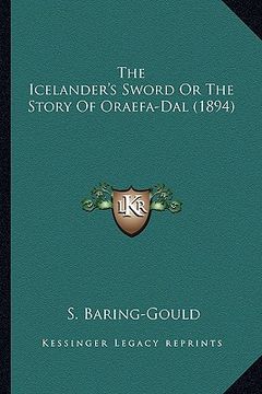 portada the icelander's sword or the story of oraefa-dal (1894) the icelander's sword or the story of oraefa-dal (1894) (en Inglés)