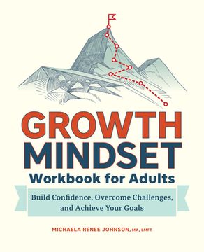 portada Growth Mindset Workbook for Adults: Build Confidence, Overcome Challenges, and Achieve Your Goals (en Inglés)