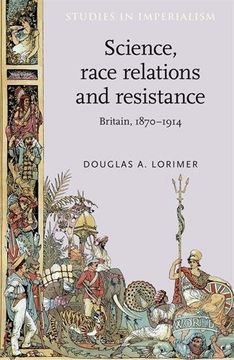 portada Science, Race Relations and Resistance: Britain, 1870-1914: A Study of Late Victorian and Edwardian Racism (Studies in Imperialism) (en Inglés)