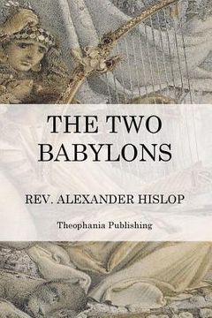 portada The Two Babylons: The Papal Worship (en Inglés)