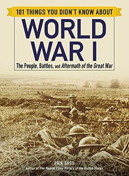 portada 101 Things you Didn't Know About World war i: The People, Battles, and Aftermath of the Great war (en Inglés)