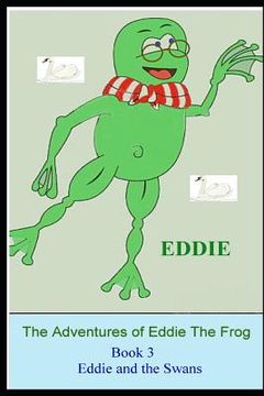 portada The Adventures of Eddie the Frog (Swans): Eddie and the Swans (en Inglés)