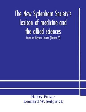 portada The New Sydenham Society's lexicon of medicine and the allied sciences: based on Mayne's Lexicon (Volume IV) (en Inglés)