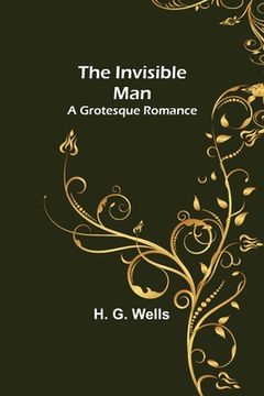portada The Invisible Man; A Grotesque Romance (en Inglés)