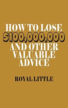 portada How to Lose $100,000,000 and Other Valuable Advice (en Inglés)