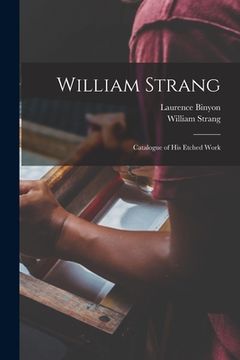 portada William Strang: Catalogue of His Etched Work (en Inglés)