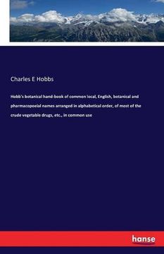 portada Hobb's Botanical Hand-Book of Common Local, English, Botanical and Pharmacopoeial Names Arranged in Alphabetical Order, of Most of the Crude Vegetable Drugs, Etc., in Common Use