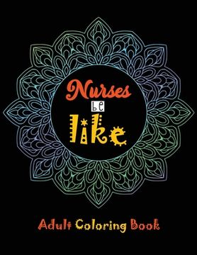 portada Nurse be like Adult Coloring Book: A Humorous Snarky & Unique Adult Coloring Book for Registered Nurses, Nurses Stress Relief and Mood Lifting book, N (in English)