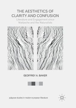 portada The Aesthetics of Clarity and Confusion: Literature and Engagement Since Nietzsche and the Naturalists (en Inglés)