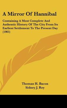 portada a mirror of hannibal: containing a most complete and authentic history of the city from its earliest settlement to the present day (1905) (en Inglés)