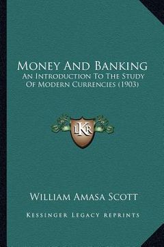 portada money and banking: an introduction to the study of modern currencies (1903) (en Inglés)