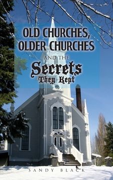 portada Old Churches, Older Churches and the Secrets They Kept (en Inglés)