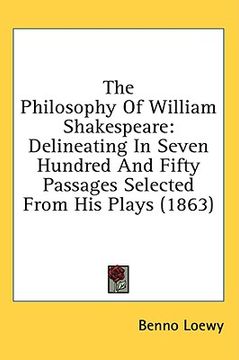 portada the philosophy of william shakespeare: delineating in seven hundred and fifty passages selected from his plays (1863) (en Inglés)